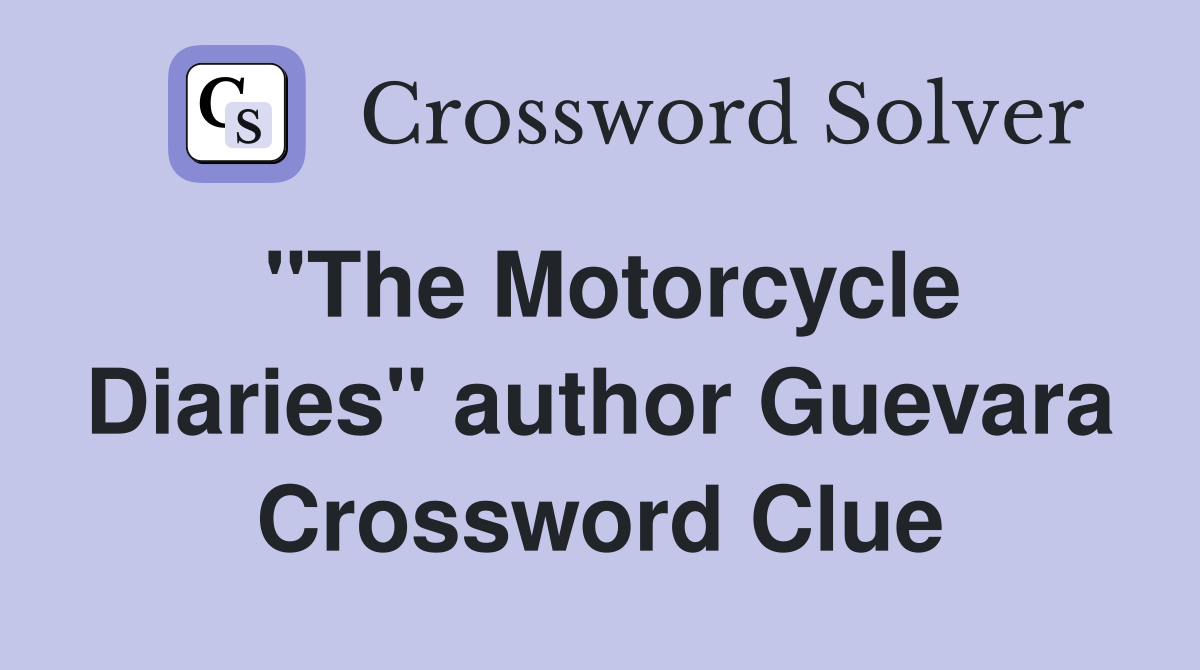 "The Motorcycle Diaries" author Guevara Crossword Clue Answers
